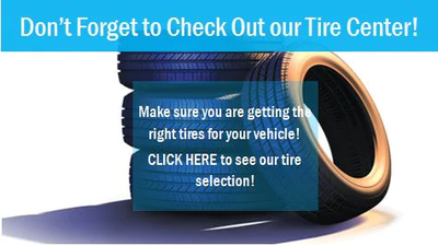 Don't Forget to Check Out our Tire Center